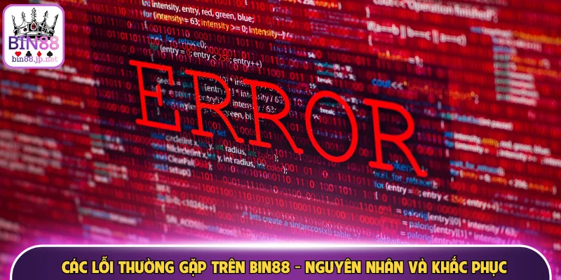 Các lỗi thường gặp trên Bin88