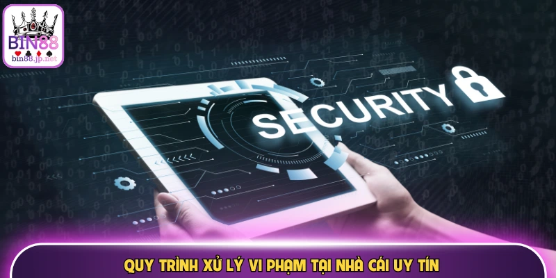 Quy trình xử lý vi phạm tại nhà cái uy tín