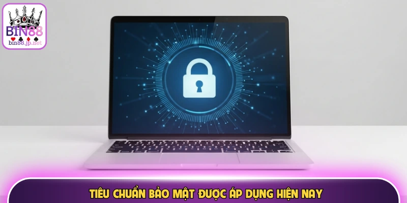 Tiêu chuẩn bảo mật được áp dụng hiện nay
