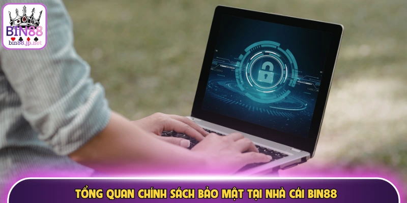 Tổng quan chính sách bảo mật tại nhà cái Bin88