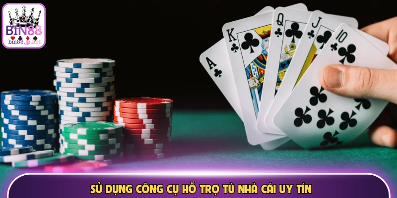 Sử dụng công cụ hỗ trợ từ Bin 88 uy tín