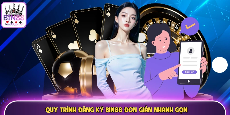Quy trình đăng ký Bin88 đơn giản nhanh gọn
