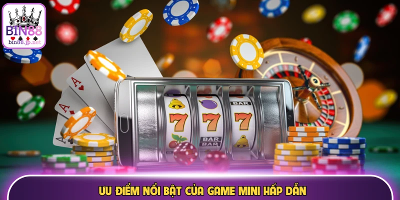 Ưu điểm nổi bật của game mini hấp dẫn