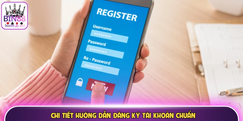 Chi tiết hướng dẫn đăng ký tài khoản chuẩn