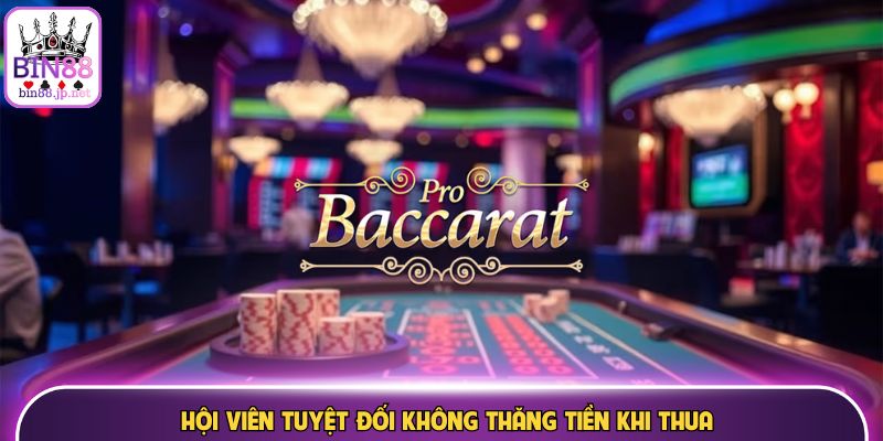 Hội viên tuyệt đối không thăng tiền khi thua