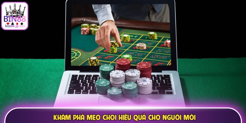 Khám phá mẹo chơi hiệu quả cho người mới