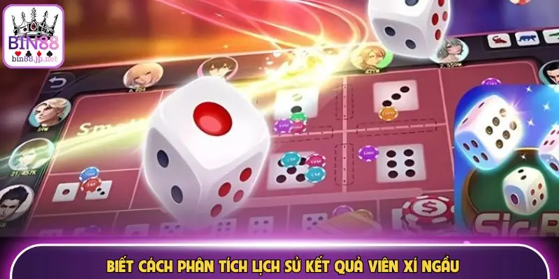 Biết cách phân tích lịch sử kết quả viên xí ngầu