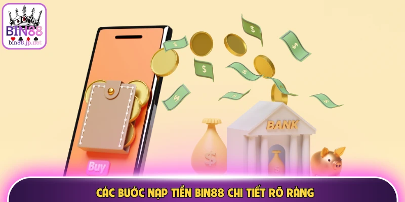 Các bước nạp tiền Bin88 chi tiết rõ ràng