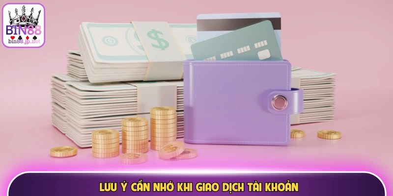 Lưu ý cần nhớ khi giao dịch tài khoản