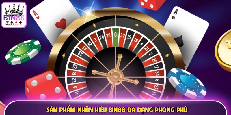 Sản phẩm nhãn hiệu Bin88 đa dạng phong phú
