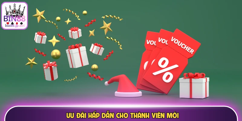Ưu đãi hấp dẫn cho thành viên mới