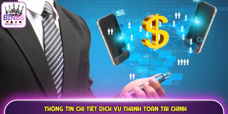 Thông tin chi tiết dịch vụ thanh toán tài chính