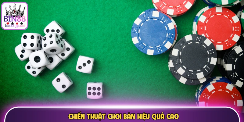 Chiến thuật chơi bàn hiệu quả cao