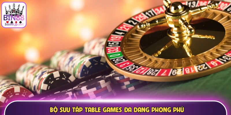 Bộ sưu tập Table games đa dạng phong phú