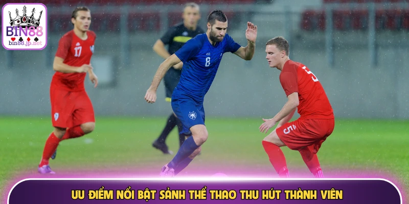 Ưu điểm nổi bật sảnh thể thao thu hút thành viên