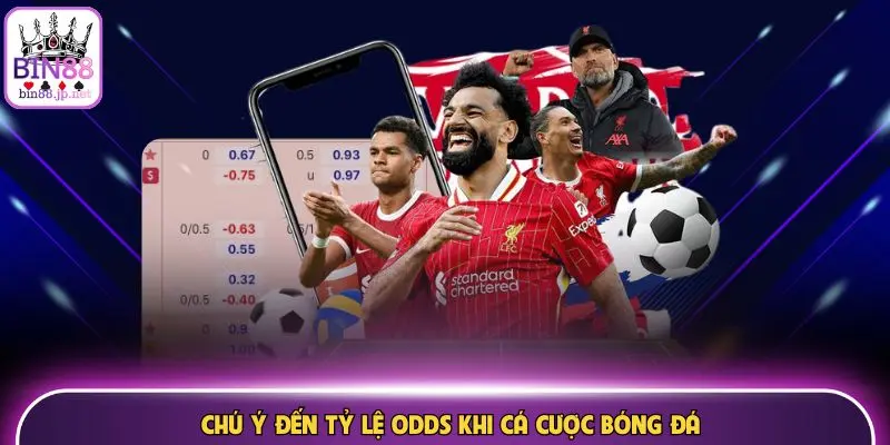 Chú ý đến tỷ lệ odds khi cá cược bóng đá