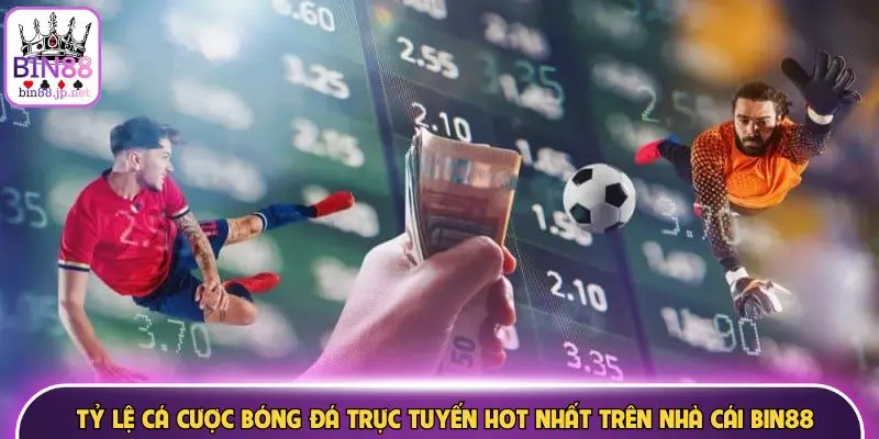 Tỷ lệ cá cược bóng đá trực tuyến