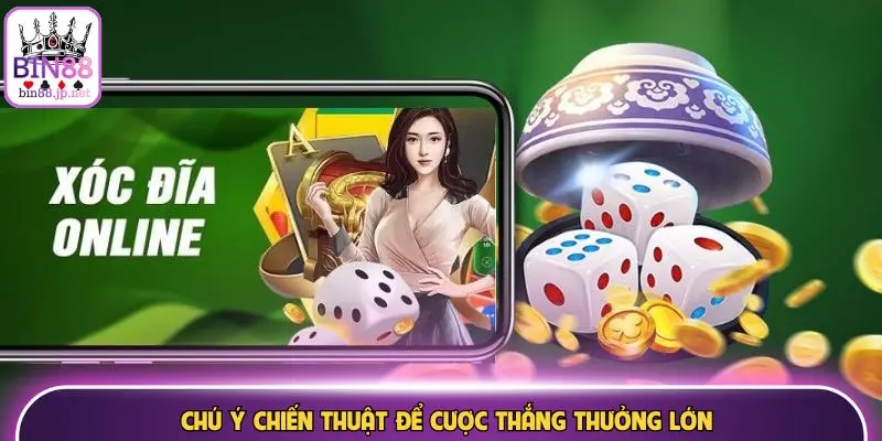 Chú ý chiến thuật để cược thắng thưởng lớn