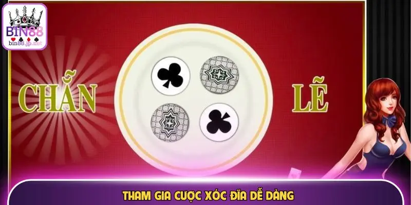 Tham gia cược xóc đĩa dễ dàng